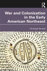 Book cover of War and Colonization in the Early American Northeast by Christoph Strobel