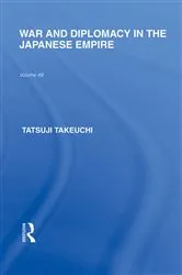 Book cover of War and Diplomacy in the Japanese Empire by Tatsuji Takeuchi