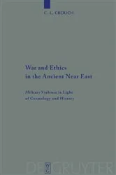 Book cover of War and Ethics in the Ancient Near East by C. L. Crouch