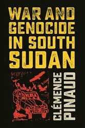 Book cover of War and Genocide in South Sudan by Clémence Pinaud