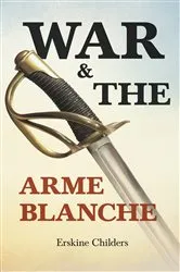 Book cover of War and the Arme Blanche by Erskine Childers