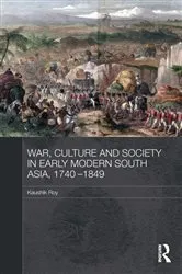 Book cover of War, Culture and Society in Early Modern South Asia, 1740-1849 by Kaushik Roy
