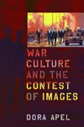 Book cover of War Culture and the Contest of Images by Dora Apel