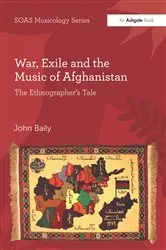 Book cover of War, Exile and the Music of Afghanistan by John Baily