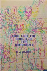 Book cover of War For The Souls Of The Innocent by J. Colbert