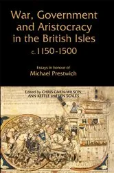 Book cover of War, Government and Aristocracy in the British Isles, c.1150-1500 by Christopher Given-Wilson