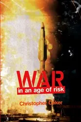 Book cover of War in an Age of Risk by Christopher Coker
