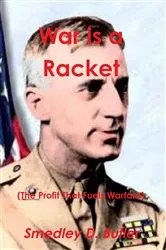 Book cover of War Is a Racket (the Profit That Fuels Warfare) by Major General Smedley D. Butler