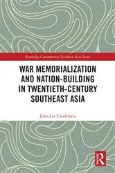 Book cover of War Memorialization and Nation-Building in Twentieth-Century Southeast Asia by John Lee Candelaria