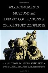 Book cover of War Monuments, Museums and Library Collections of 20th Century Conflicts by Steve Rajtar