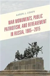 Book cover of War Monuments, Public Patriotism, and Bereavement in Russia, 1905–2015 by Aaron J. Cohen