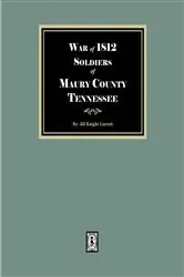 Book cover of War of 1812 Soldiers Maury County, Tennessee by Jill Knight Garrett