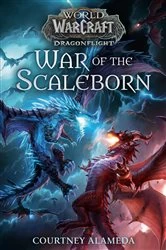 Book cover of War of the Scaleborn (World of Warcraft: Dragonflight) by Courtney Alameda