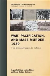 Book cover of War, Pacification, and Mass Murder, 1939 by Jürgen Matthäus