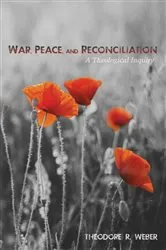 Book cover of War, Peace, and Reconciliation by Theodore R. Weber