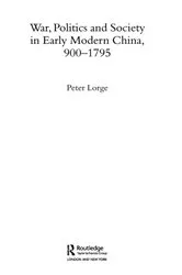 Book cover of War, Politics and Society in Early Modern China, 900-1795 by Peter Lorge