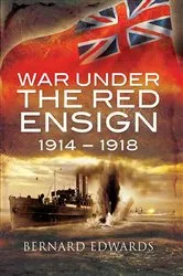 Book cover of War Under the Red Ensign, 1914–1918 by Bernard Edwards