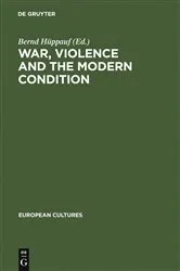 Book cover of War, Violence and the Modern Condition by Bernd Hüppauf
