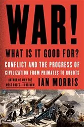 Book cover of War! What Is It Good For? by Ian Morris
