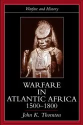 Book cover of Warfare in Atlantic Africa, 1500-1800 by John K. Thornton