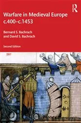 Book cover of Warfare in Medieval Europe c.400-c.1453 (2nd ed.) by Bernard S. Bachrach