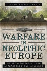 Book cover of Warfare in Neolithic Europe by Julian Maxwell Heath