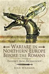 Book cover of Warfare in Northern Europe Before the Romans by Julie Wileman