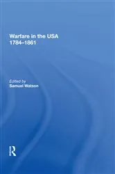 Book cover of Warfare in the USA 1784�1861 by Samuel Watson