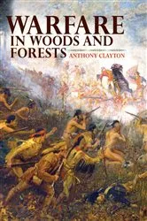 Book cover of Warfare in Woods and Forests by Anthony Clayton