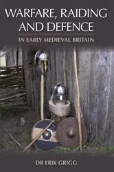 Book cover of Warfare, Raiding and Defence in Early Medieval Britain by Erik Grigg