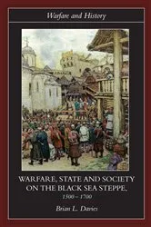 Book cover of Warfare, State and Society on the Black Sea Steppe, 1500-1700 by Brian Davies