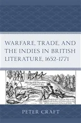 Book cover of Warfare, Trade, and the Indies in British Literature, 1652–1771 by Peter Craft