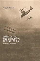 Book cover of Warfighting and Disruptive Technologies by Terry Pierce