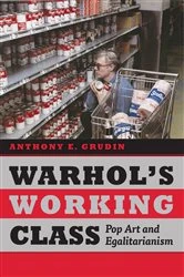 Book cover of Warhol's Working Class by Anthony E. Grudin