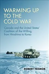 Book cover of Warming Up to the Cold War by Robert Teigrob