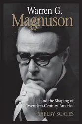 Book cover of Warren G. Magnuson and the Shaping of Twentieth-Century America by Shelby Scates