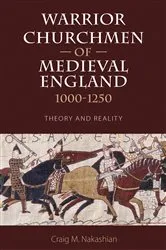 Book cover of Warrior Churchmen of Medieval England, 1000-1250 by Craig M Nakashian