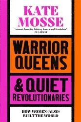 Book cover of Warrior Queens & Quiet Revolutionaries by Kate Mosse