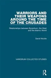 Book cover of Warriors and their Weapons around the Time of the Crusades by David Nicolle
