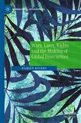 Book cover of Wars, Laws, Rights and the Making of Global Insecurities by Damien Rogers