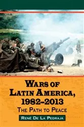 Book cover of Wars of Latin America, 1982-2013 by René De La Pedraja