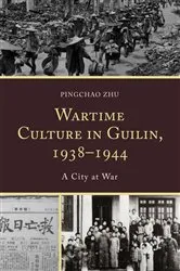 Book cover of Wartime Culture in Guilin, 1938–1944 by Pingchao Zhu