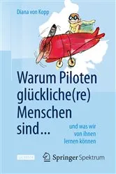 Book cover of Warum Piloten glückliche(re) Menschen sind ... by Diana von Kopp