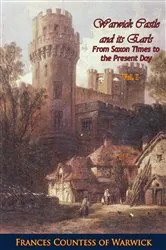 Book cover of Warwick Castle and its Earls From Saxon Times to the Present Day Vol. I by Frances Evelyn Maynard Greville Countess of Warwick