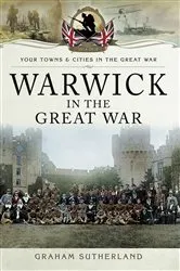 Book cover of Warwick in the Great War by Graham Sutherland