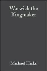 Book cover of Warwick the Kingmaker by Michael Hicks