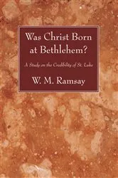 Book cover of Was Christ Born at Bethlehem? by W. M. Ramsay