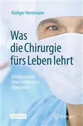 Book cover of Was die Chirurgie fürs Leben lehrt by Rüdiger Horstmann
