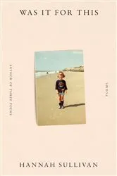 Book cover of Was It for This by Hannah Sullivan