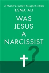 Book cover of Was Jesus a Narcissist? by Esma Ali